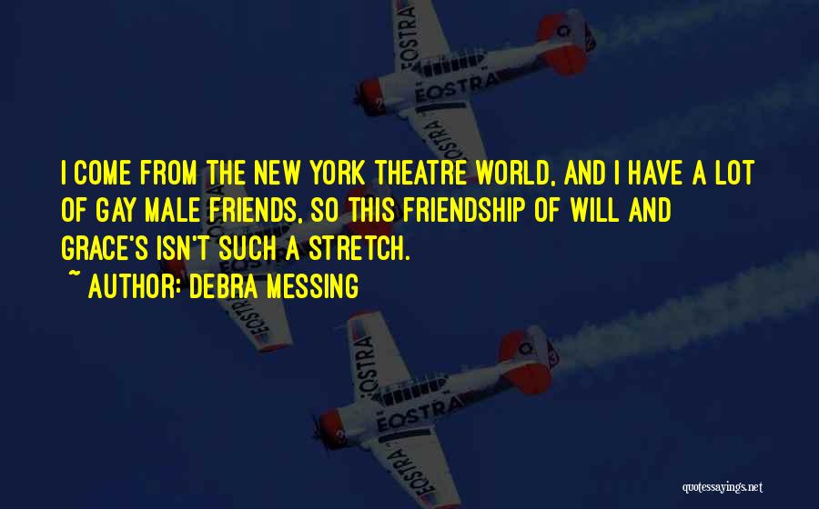 Theatre Friends Quotes By Debra Messing