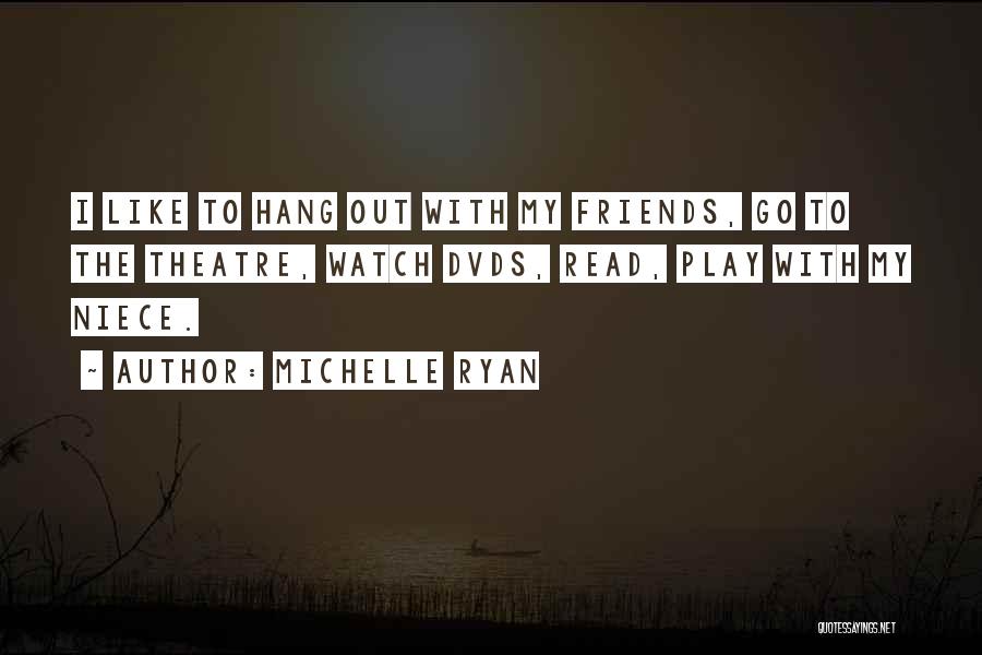 Theatre Friends Quotes By Michelle Ryan