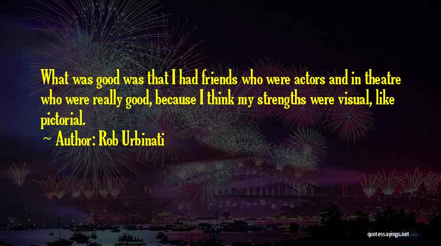 Theatre Friends Quotes By Rob Urbinati