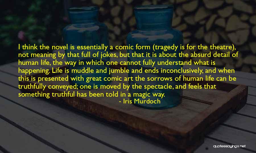 Theatre Of The Absurd Quotes By Iris Murdoch Theatre Of The Absurd Quotes By Iris Murdoch