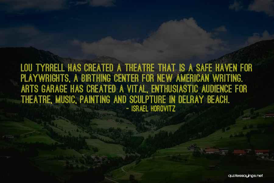 Theatre Of The Arts Quotes By Israel Horovitz Theatre Of The Arts Quotes By Israel Horovitz