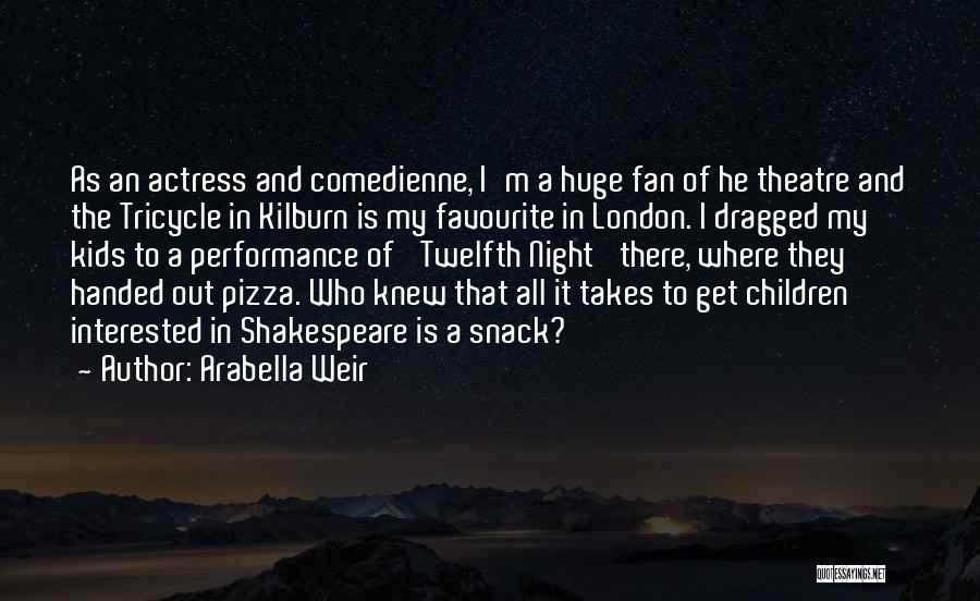 Theatre Performance Quotes By Arabella Weir
