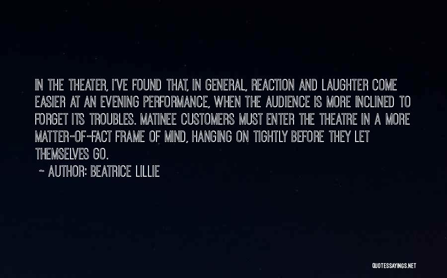 Theatre Performance Quotes By Beatrice Lillie