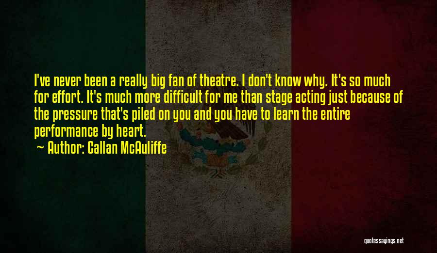 Theatre Performance Quotes By Callan McAuliffe