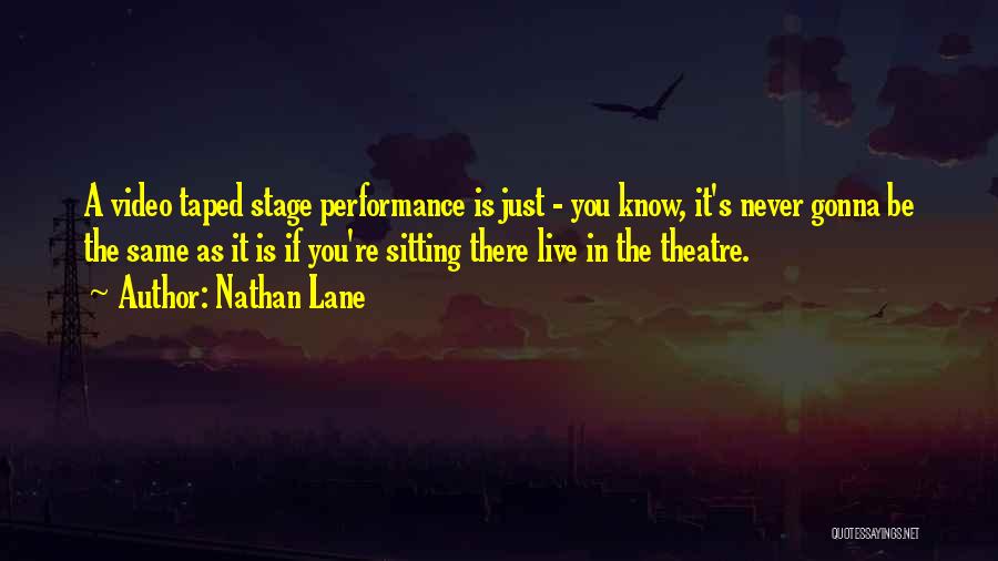 Theatre Performance Quotes By Nathan Lane
