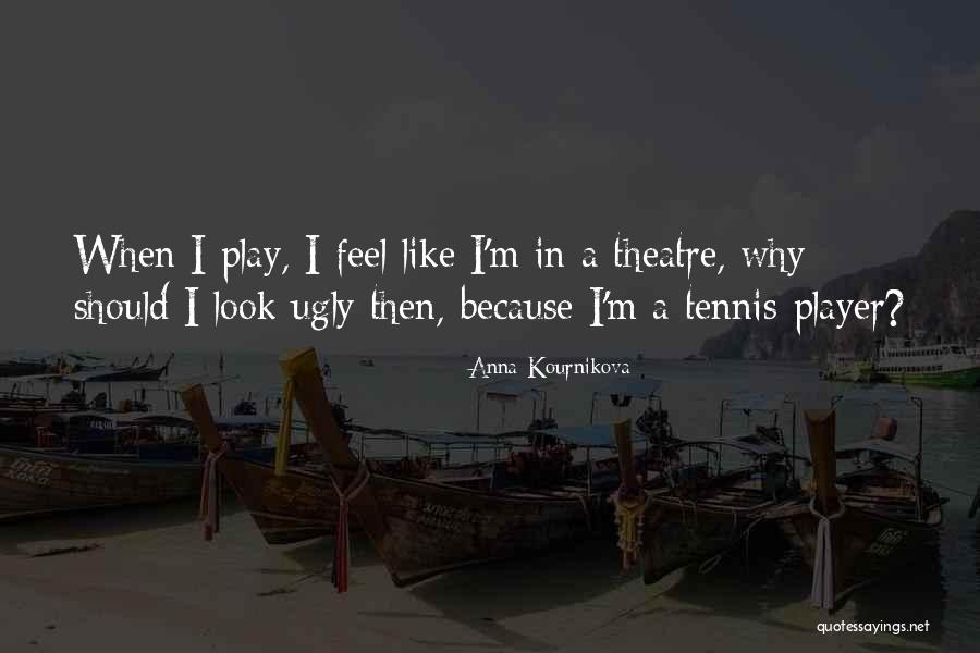 Theatre Play Quotes By Anna Kournikova Theatre Play Quotes By Anna Kournikova