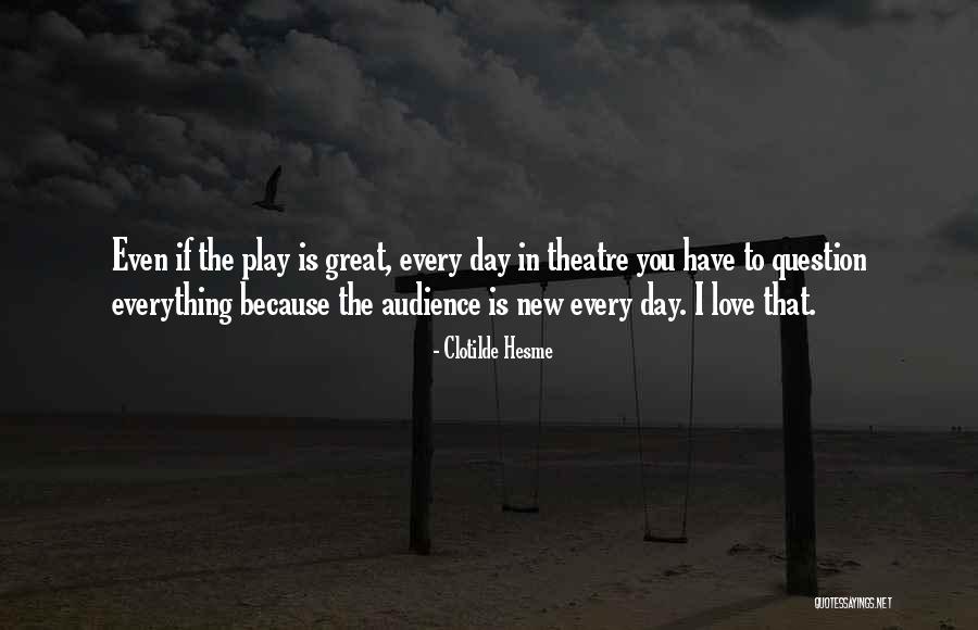 Theatre Play Quotes By Clotilde Hesme Theatre Play Quotes By Clotilde Hesme