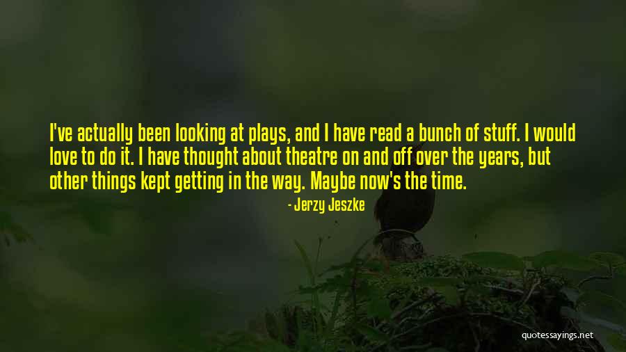 Theatre Play Quotes By Jerzy Jeszke Theatre Play Quotes By Jerzy Jeszke