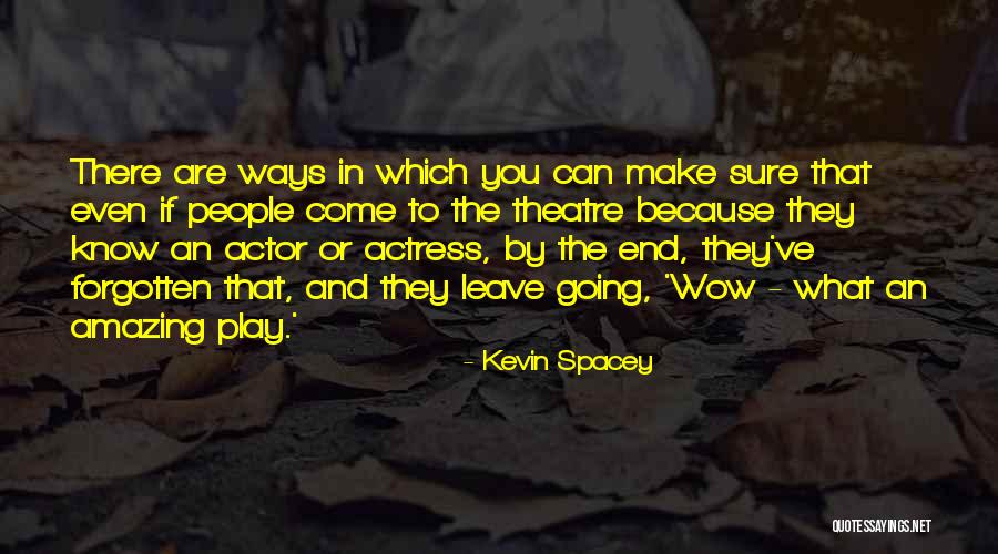 Theatre Play Quotes By Kevin Spacey Theatre Play Quotes By Kevin Spacey