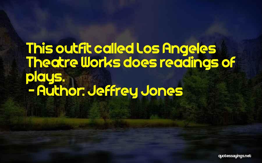 Theatre Plays Quotes By Jeffrey Jones