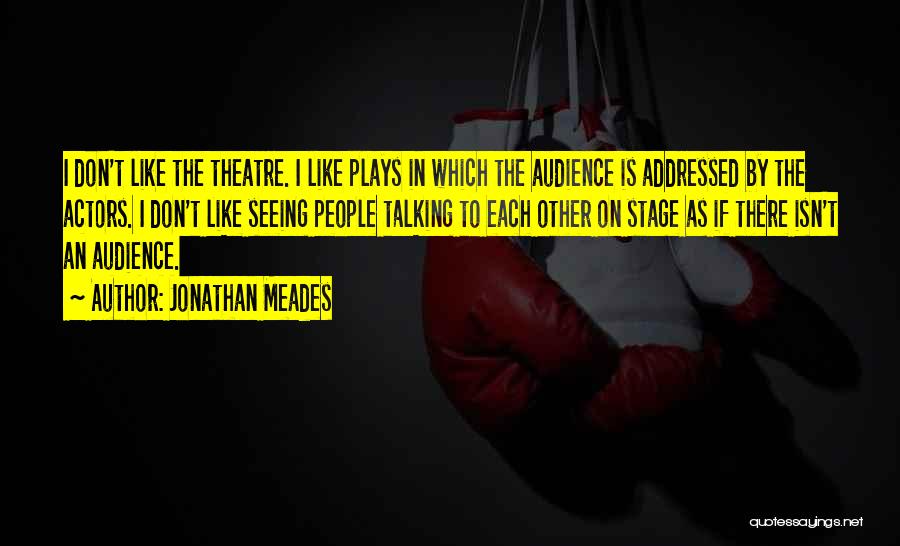 Theatre Plays Quotes By Jonathan Meades