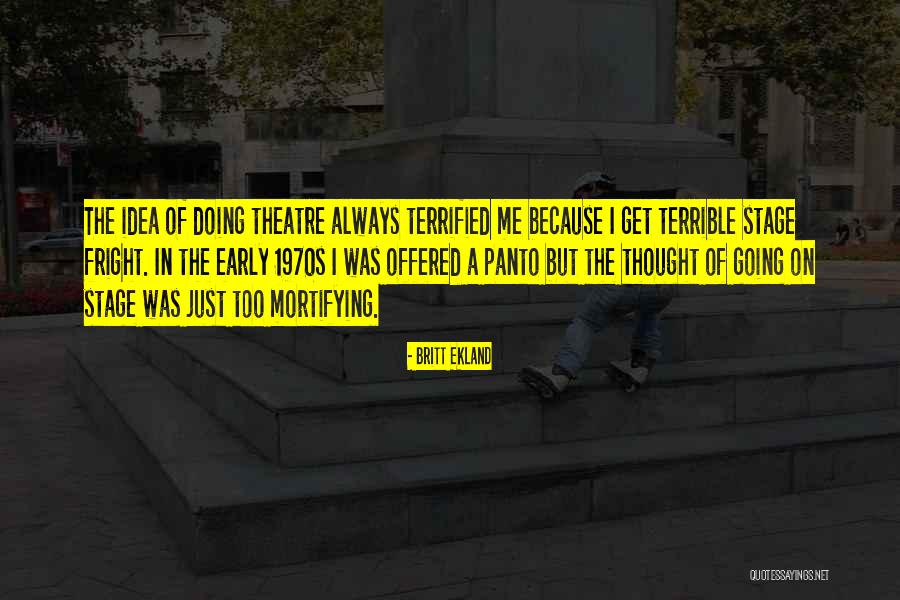 Theatre Stage Quotes By Britt Ekland Theatre Stage Quotes By Britt Ekland