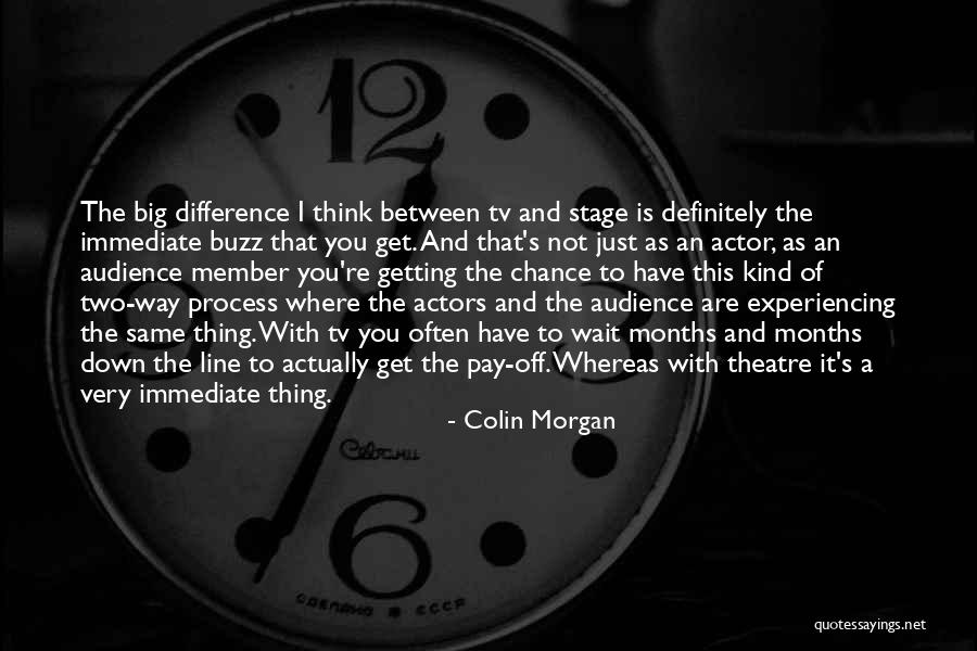 Theatre Stage Quotes By Colin Morgan