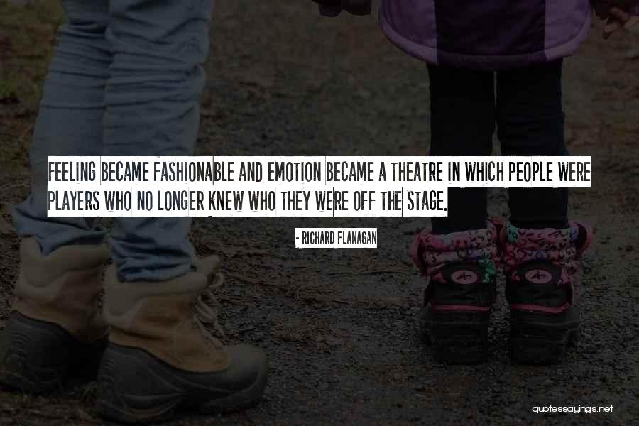 Theatre Stage Quotes By Richard Flanagan Theatre Stage Quotes By Richard Flanagan