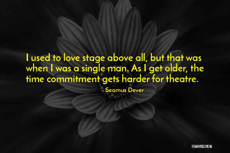 Theatre Stage Quotes By Seamus Dever