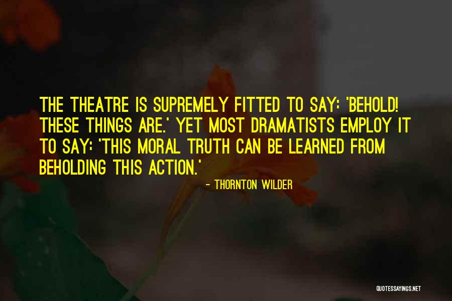 Theatre Thornton Wilder Quotes By Thornton Wilder Theatre Thornton Wilder Quotes By Thornton Wilder