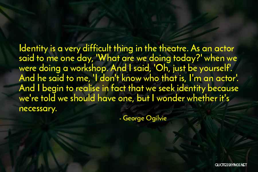 Theatre Workshop Quotes By George Ogilvie