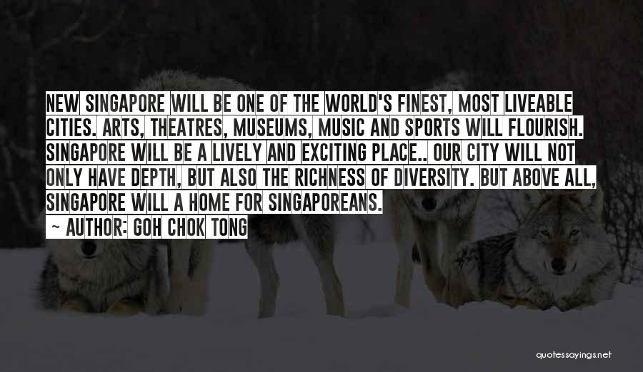Theatres Quotes By Goh Chok Tong