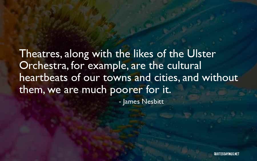 Theatres Quotes By James Nesbitt Theatres Quotes By James Nesbitt
