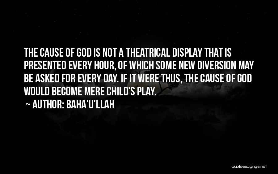 Theatrical Play Quotes By Baha'u'llah