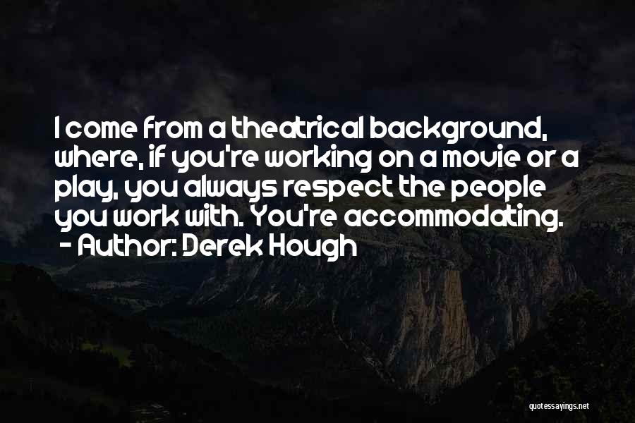 Theatrical Play Quotes By Derek Hough