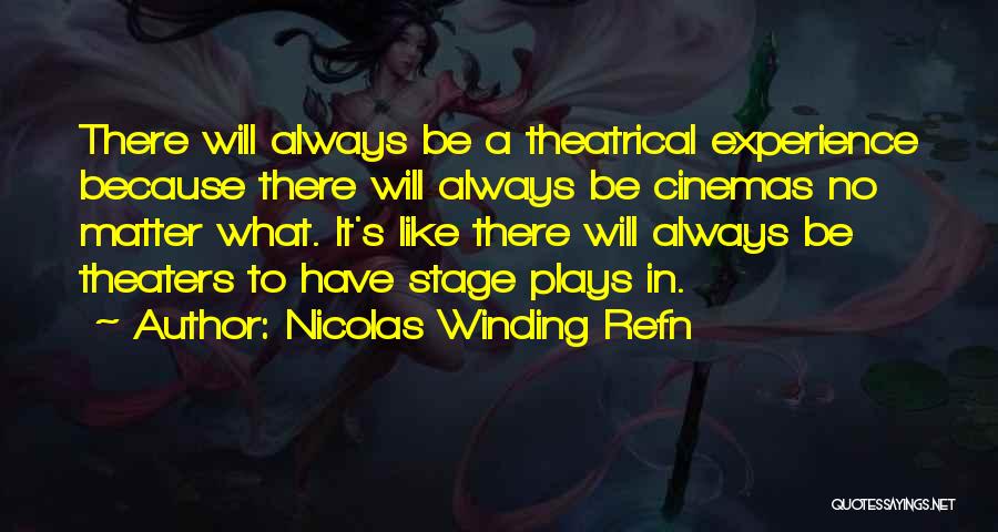 Theatrical Play Quotes By Nicolas Winding Refn