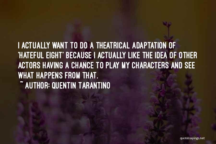 Theatrical Play Quotes By Quentin Tarantino