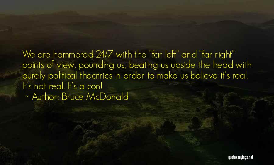 Theatrics Quotes By Bruce McDonald