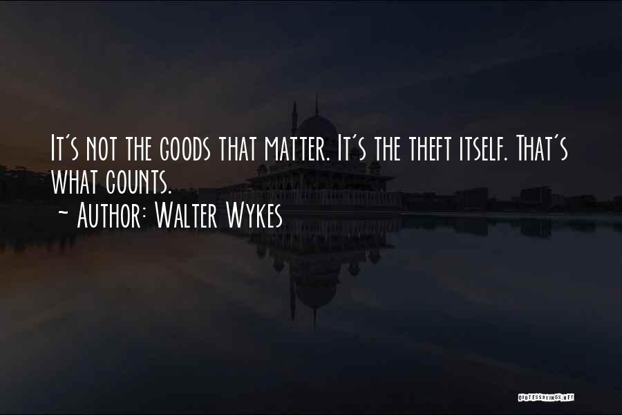 Theft Stealing Quotes By Walter Wykes