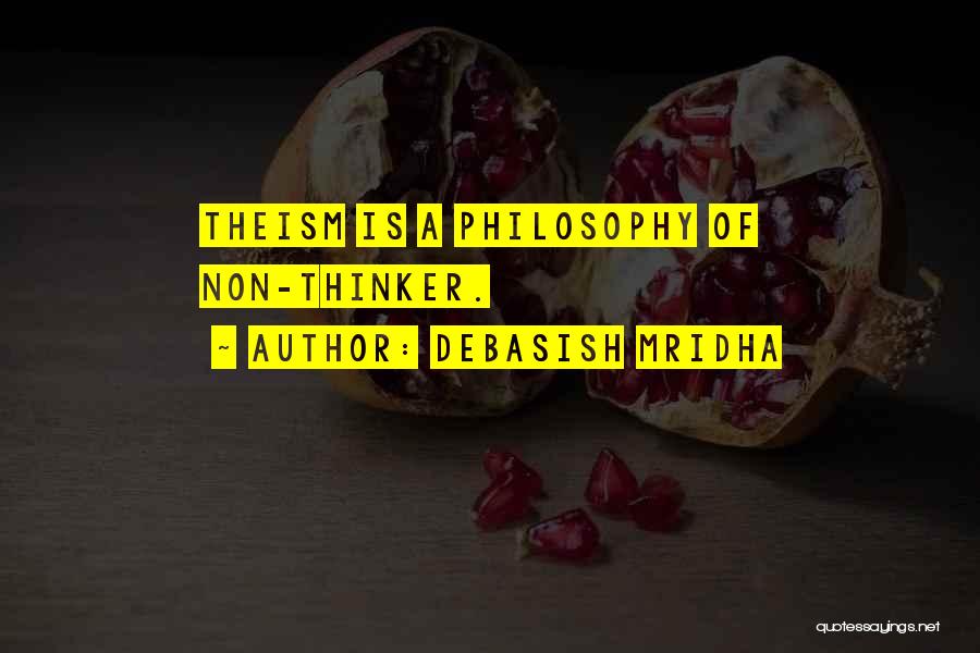 Theism Philosophy Quotes By Debasish Mridha