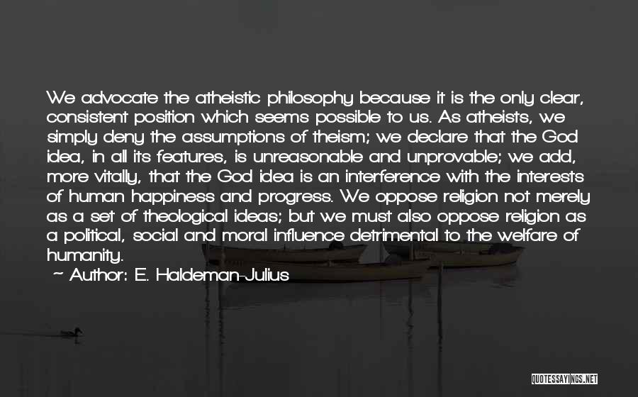 Theism Philosophy Quotes By E. Haldeman-Julius