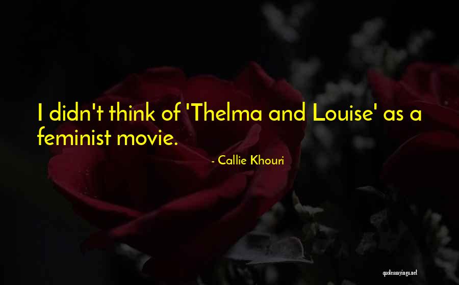 Thelma Louise Movie Quotes By Callie Khouri Thelma Louise Movie Quotes By Callie Khouri