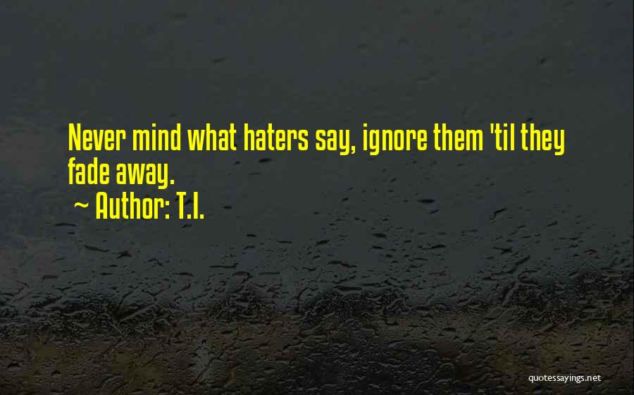 Them Haters Quotes By T.I.