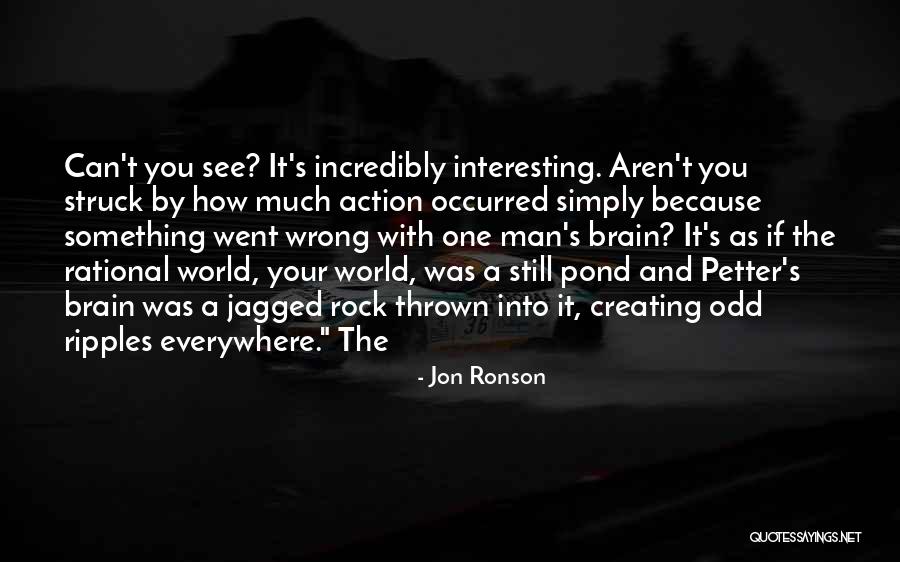 Them Most Interesting Man World Quotes By Jon Ronson Them Most Interesting Man World Quotes By Jon Ronson
