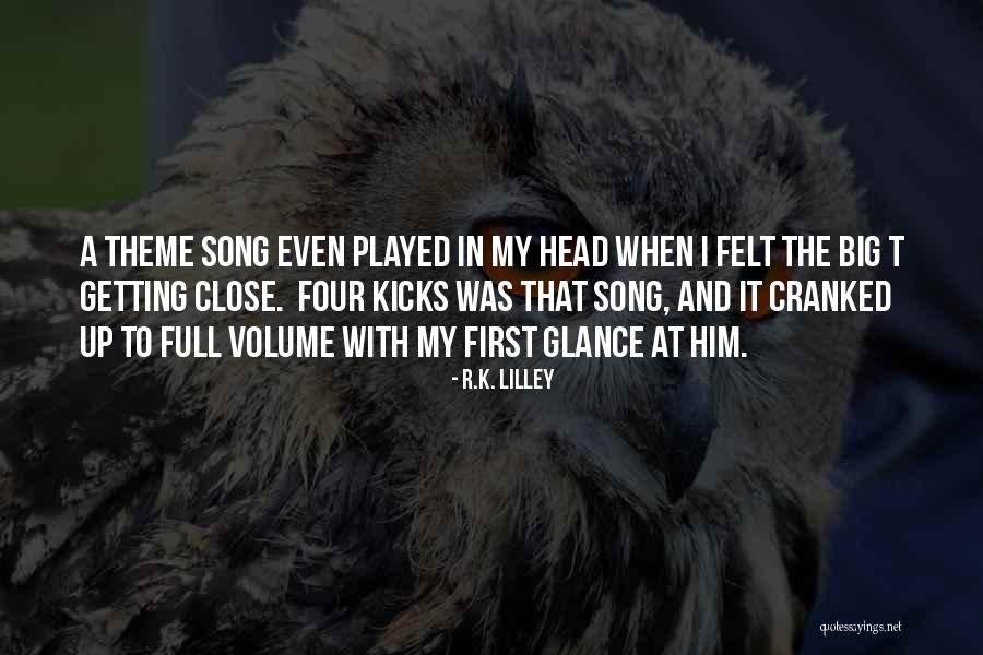 Theme Song Quotes By R.K. Lilley Theme Song Quotes By R.K. Lilley