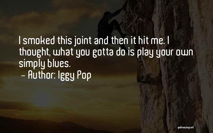 Then It Hit Me Quotes By Iggy Pop