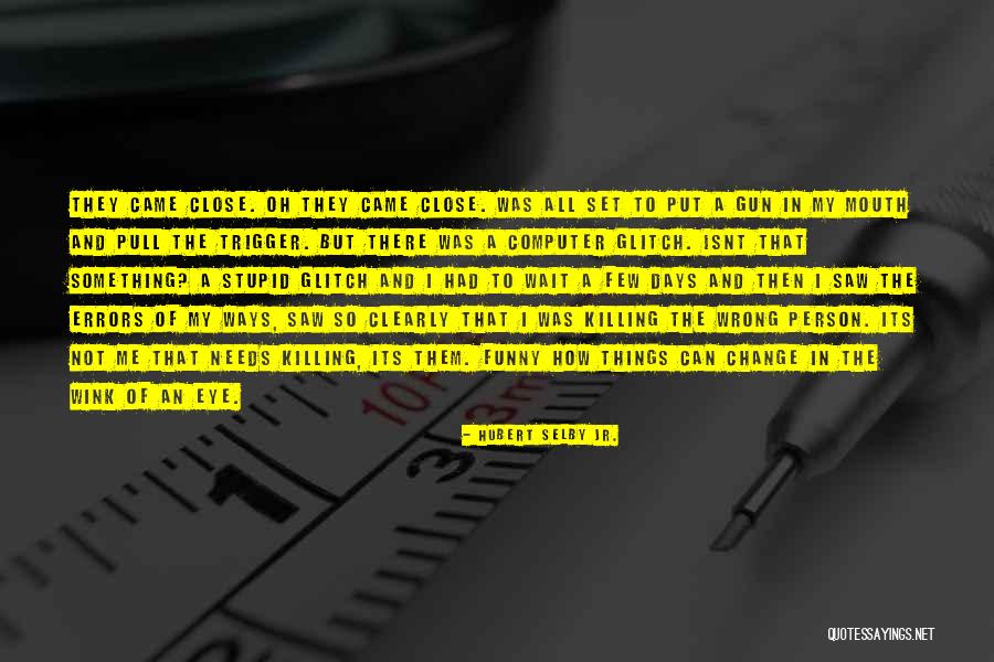 Then One Stupid Person Quotes By Hubert Selby Jr. Then One Stupid Person Quotes By Hubert Selby Jr.