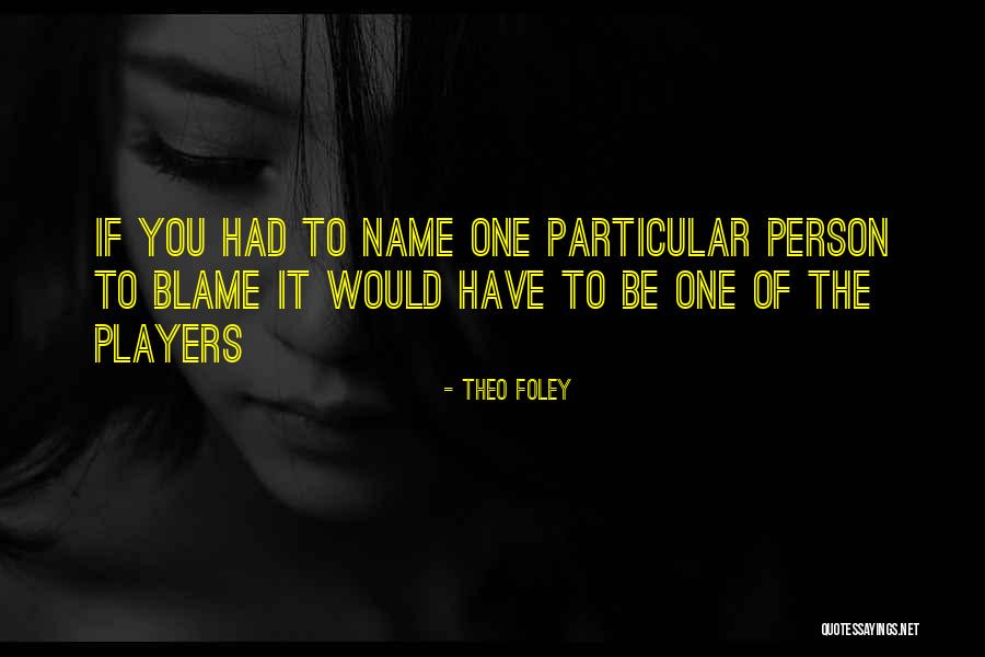 Theo Foley Quotes 2192655