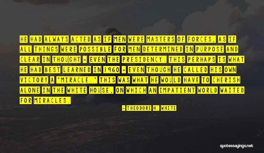 Theodore H. White Quotes 1366343 Theodore H. White Quotes 1366343