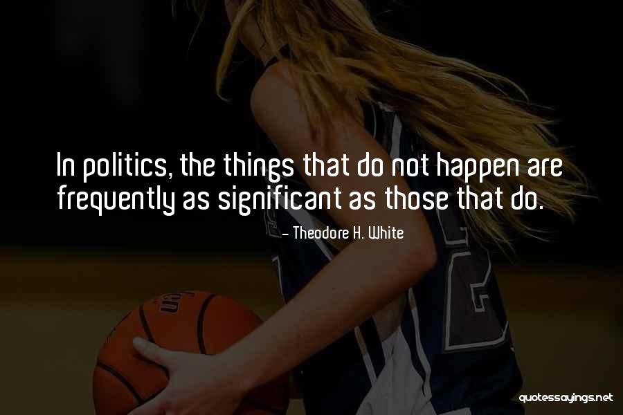 Theodore H. White Quotes 2181036 Theodore H. White Quotes 2181036