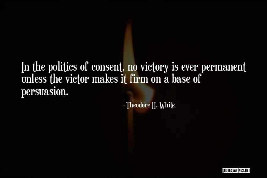 Theodore H. White Quotes 931126 Theodore H. White Quotes 931126