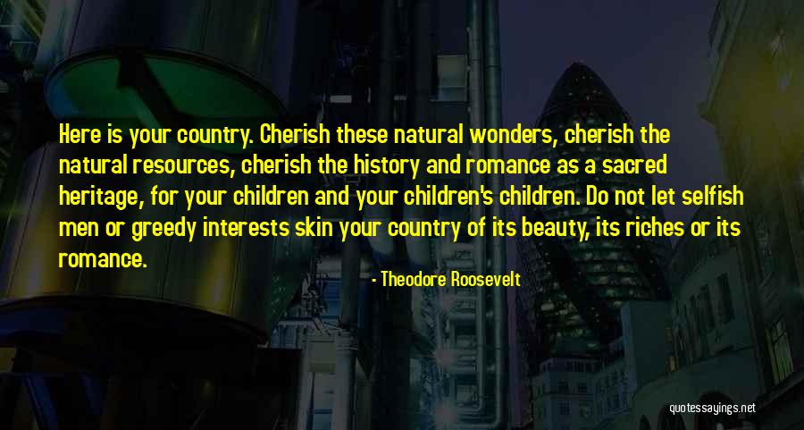 Theodore Roosevelt Natural Resources Quotes By Theodore Roosevelt Theodore Roosevelt Natural Resources Quotes By Theodore Roosevelt