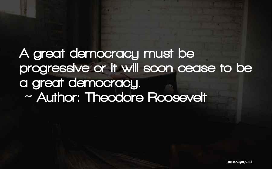 Theodore Roosevelt Progressive Quotes By Theodore Roosevelt
