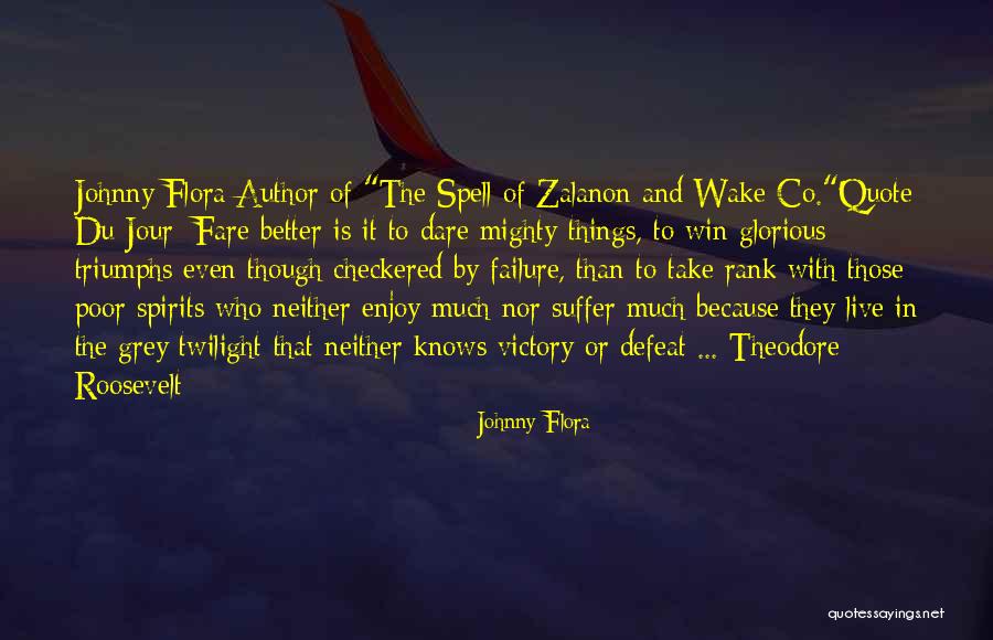 Theodore Roosevelt Quote Quotes By Johnny Flora Theodore Roosevelt Quote Quotes By Johnny Flora
