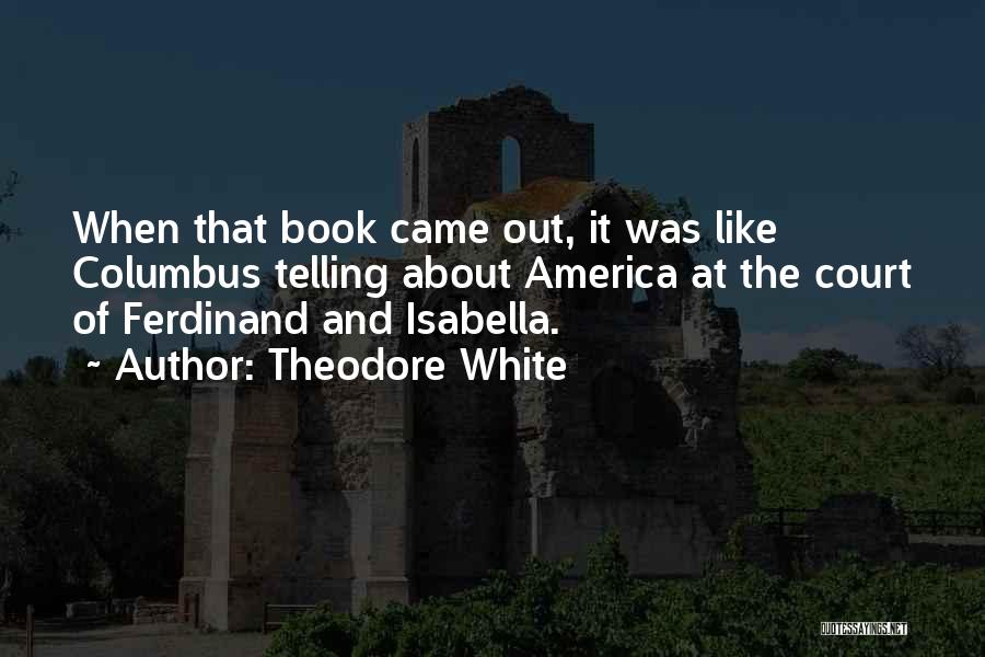 Theodore White Quotes 1701564