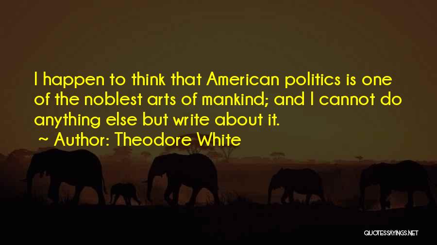 Theodore White Quotes 1893341