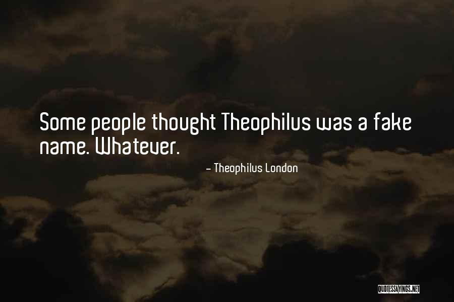 Theophilus London Quotes 111028