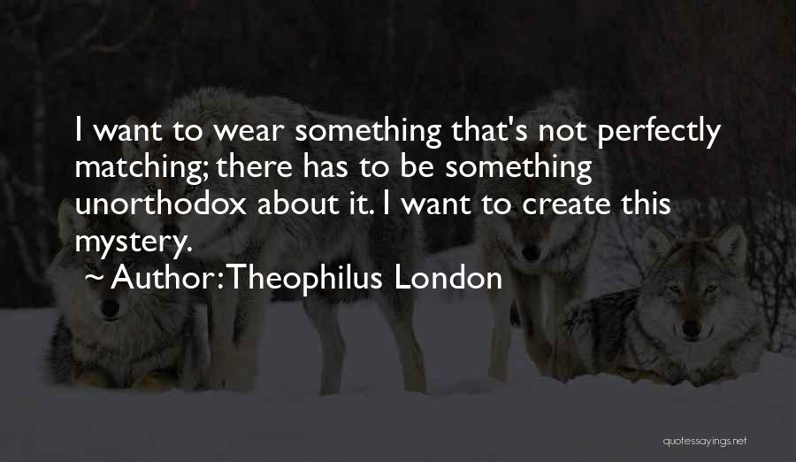 Theophilus London Quotes 1117712