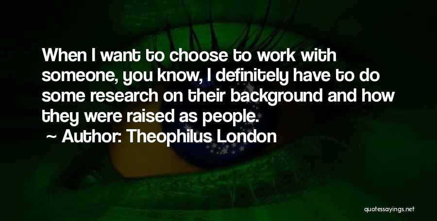 Theophilus London Quotes 1140998