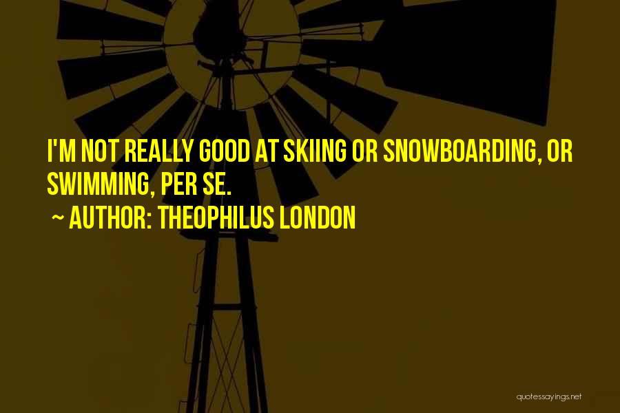 Theophilus London Quotes 1256087